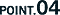 POINT.04